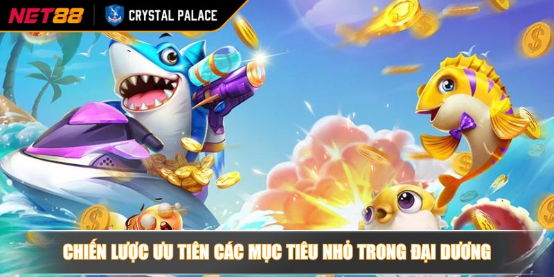 Game Bắn Cá H5 Cùng Hướng Dẫn Và Chiến Lược Chơi Hiệu Quả 3 Chiến lược ưu tiên các mục tiêu nhỏ trong đại dương
