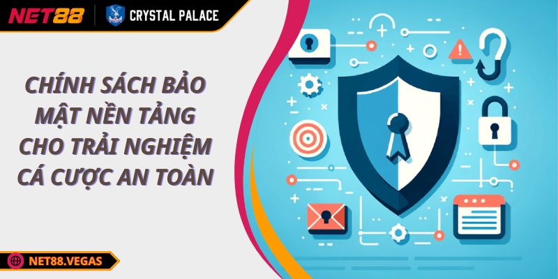 Chính Sách Bảo Mật Nền Tảng Cho Trải Nghiệm Cá Cược An Toàn