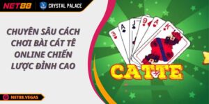 Chuyên Sâu Cách Chơi Bài Cát Tê Online Chiến Lược Đỉnh Cao