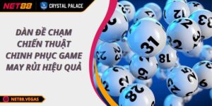 Dàn Đề Chạm Chiến Thuật Chinh Phục Game May Rủi Hiệu Quả