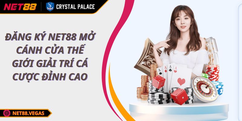 Đăng ký NET88 Mở Cánh Cửa Thế Giới Giải Trí Cá Cược Đỉnh Cao