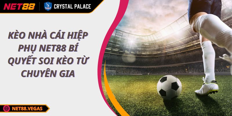 Kèo Nhà Cái Hiệp Phụ NET88 Bí Quyết Soi Kèo Từ Chuyên Gia