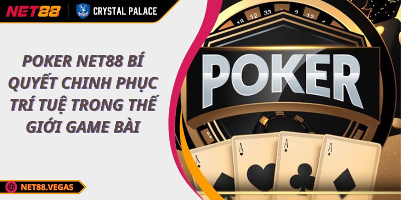 Poker NET88 Bí Quyết Chinh Phục Trí Tuệ Trong Thế Giới Game Bài