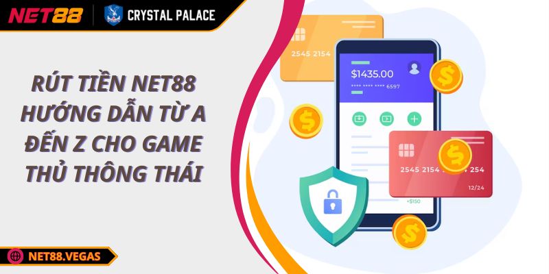 Rút Tiền NET88 Hướng Dẫn Từ A Đến Z Cho Game Thủ Thông Thái 1 Rút Tiền NET88 Hướng Dẫn Từ A Đến Z Cho Game Thủ Thông Thái