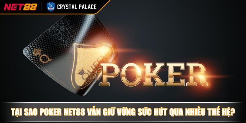 Poker NET88 Bí Quyết Chinh Phục Trí Tuệ Trong Thế Giới Game Bài 2 Tại sao Poker NET88 vẫn giữ vững sức hút qua nhiều thế hệ?