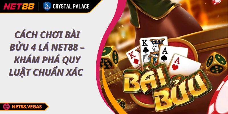 Cách Chơi Bài Bửu 4 Lá NET88 – Khám Phá Quy Luật Chuẩn Xác 1 cách chơi bài bửu 4 lá