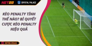 Kèo Penalty tính thế nào? Bí quyết cược kèo Penalty hiệu quả