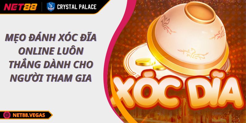 Mẹo Đánh Xóc Đĩa Online Luôn Thắng Dành Cho Người Tham Gia 1 Mẹo đánh Xóc Đĩa online